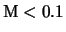 ${\rm M}< 0.1$