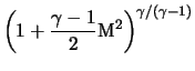 $\displaystyle \left (1 + \frac{\gamma-1}{2} {\rm M}^2 \right )^{\gamma/(\gamma - 1)}$