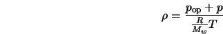  \rho = \frac{p_{\rm op} + p}{\frac{R}{M_w}T} 