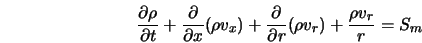  \frac{\partial \rho}{\partial t} + \frac{\partial}{\partial ... ...ac{\partial}{\partial r} (\rho v_r) + \frac{\rho v_r}{r} = S_m 