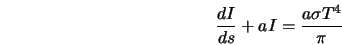  \frac{dI}{ds} + a I = \frac{a \sigma T^4} {\pi} 