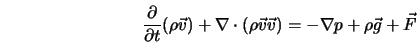  \frac{\partial}{\partial t} (\rho {\vec v}) + \nabla \cdot (\rho {\vec v}{\vec v}) = -\nabla p + \rho {\vec g} + {\vec F} 