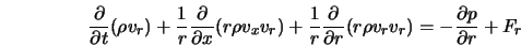  \frac{\partial}{\partial t} (\rho v_r) + \frac{1}{r}\frac{\p... ...al r} (r \rho v_r v_r) = - \frac{\partial p}{\partial r} + F_r 