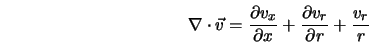  \nabla \cdot \vec{v} = \frac{\partial v_x}{\partial x} + \frac{\partial v_r}{\partial r} + \frac{v_r}{r} 