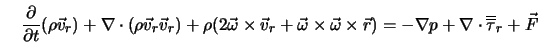  \frac{\partial}{\partial t} (\rho {\vec v}_r) + \nabla \cdot... ... \nabla p + \nabla \cdot \overline{\overline{\tau}}_r+ \vec{F} 