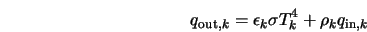  q_{{\rm out},k} = \epsilon_k \sigma T_k^4 + \rho_k q_{{\rm in},k} 