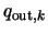 $q_{{\rm out},k}$