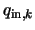 $q_{{\rm in},k}$