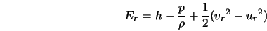  E_r = h - \frac{p}{\rho} + \frac{1}{2}({v_r}^2 - {u_r}^2) 
