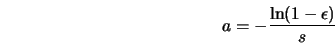  a = - \frac{\ln(1-\epsilon)}{s} 