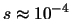 $s \approx 10^{-4}$