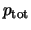 $p_{\rm tot}$