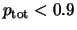$p_{\rm tot} < 0.9$