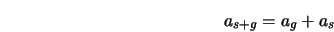  a_{s+g} = a_g + a_s 