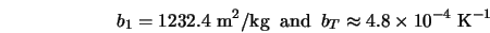 b_1 = 1232.4 \; \mbox{m}^2/\mbox{kg} \; \; \mbox{and} \; \; b_T \approx 4.8 \times 10^{-4} \; \mbox{K}^{-1} 