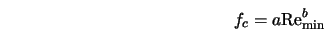  f_c = a{\rm Re}^b_{\rm min} 