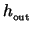 $h_{_{\rm out}}$