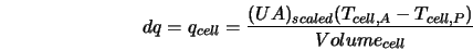  dq = q_{cell} = \frac{(UA)_{scaled} (T_{cell,A} - T_{cell,P})}{Volume_{cell}} 