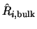 $\displaystyle \hat{R}_{i,{\rm bulk}}$
