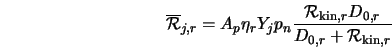  \overline{{\cal R}}_{j,r} = A_p \eta_r Y_j p_{n} \frac{{\cal R}_{{\rm kin},r} D_{0,r}}{ D_{0,r} + {\cal R}_{{\rm kin},r}} 