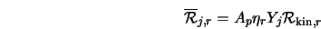  \overline{{\cal R}}_{j,r} = A_p \eta_r Y_j {\cal R}_{{\rm kin},r} 