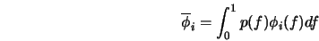  \overline{\phi}_i = \int_{0}^1 p(f) \phi_i (f) d f 