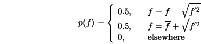  p(f) = \left \{ \begin{array}{lll} 0.5,& \qquad& f = \overl... ...'2}}} \\ 0, & \qquad & \mbox{elsewhere} \end{array} \right. 
