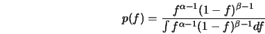  p(f) = \frac{ f^{\alpha-1} (1 - f)^{\beta-1} } { \int f^{\alpha-1} (1 - f)^{\beta-1} df } 