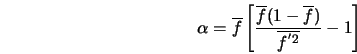  \alpha = \overline{f} \left[ \frac{ \overline{f}(1- \overline{f}) }{ \overline{f^{'2}} } - 1 \right] 