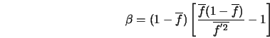  \beta = (1 - \overline{f}) \left[ \frac{ \overline{f}(1- \overline{f}) } { \overline{f^{'2}} } - 1 \right] 
