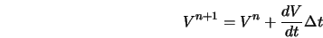  V^{n+1} = V^{n} + {dV\over dt}\Delta t 