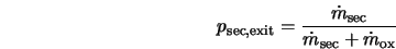  p_{\rm sec, exit} = \frac{\dot{m}_{\rm sec}}{\dot{m}_{\rm sec} + \dot{m}_{\rm ox}} 