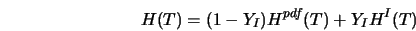  H(T) = (1-Y_I) H^{pdf}(T) + Y_I H^I(T) 