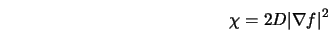  \chi = 2 D {\vert{\nabla } f \vert}^2 