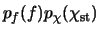 $p_{f}(f)p_{\chi}(\chi_{\rm st})$