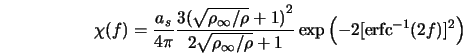  \chi(f) = \frac{a_s}{ 4 \pi} \frac{3 {(\sqrt{\rho_{\infty}/\... ...fty}/\rho} + 1} \exp \left(-2 [{\rm erfc}^{-1}(2f)]^2 \right) 