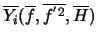 $\overline{Y_{i}} (\overline{f}, \overline{f^{'2}}, \overline{H} )$