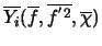 $\overline{Y_{i}} (\overline{f}, \overline{f^{'2}}, \overline{\chi} )$