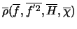 $\overline{\rho}(\overline{f}, \overline{f^{'2}}, \overline{H}, \overline{\chi})$