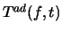 $T^{ad}(f,t)$