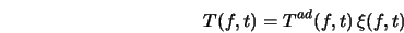  T(f,t) = T^{ad}(f,t) \, \xi(f,t) 