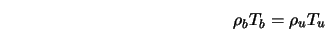  \rho_b T_b = \rho_u T_u 