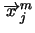 $\overrightarrow{x}^m_j$