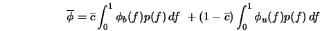  \overline{\phi} = \overline{c} \int^1_0 \phi_b(f) p(f) \, df \,\, + (1-\overline{c}) \int^1_0 \phi_u(f) p(f) \, df 