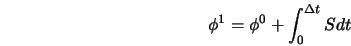  \phi^1 = \phi^0 + \int_{0}^{\Delta t} S dt 