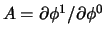 $A = \partial \phi^1 / \partial \phi^0$