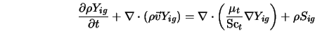  \frac{\partial {\rho Y_{ig}}}{\partial t} + \nabla \cdot (... ... \frac{\mu_t}{{\rm Sc}_t} \nabla Y_{ig} \right) + \rho S_{ig} 