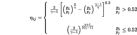  \eta_{ij} = \left\{ \begin{array}{cl} \frac{2}{\gamma -1} \l... ...a - 1 \right)} & \frac{p_i}{p_j} \leq 0.52 \end{array} \right. 
