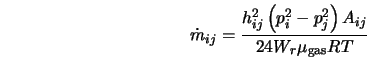  \dot{m}_{ij} = \frac{h_{ij}^2 \left(p_i^2 - p_j^2 \right) A_{ij}}{24 W_r \mu_{\rm gas} R T} 