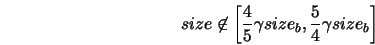  size \not\in \left[ \frac{4}{5} \gamma size_b, \frac{5}{4} \gamma size_b \right] 